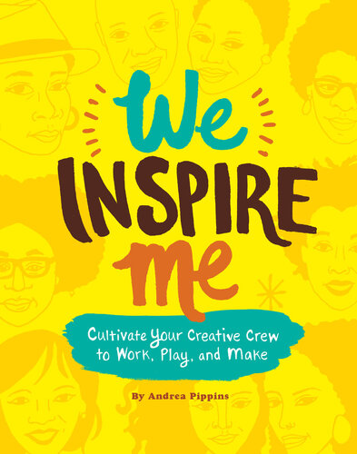 We Inspire Me: Cultivate Your Creative Crew to Work, Play, and Make