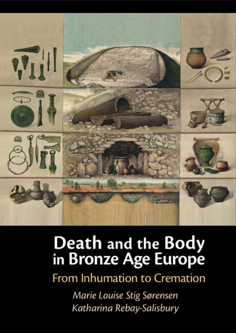 Death and the Body in Bronze Age Europe: From Inhumation to Cremation