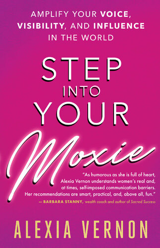 Step into Your Moxie: Amplify Your Voice, Visibility, and Influence in the World