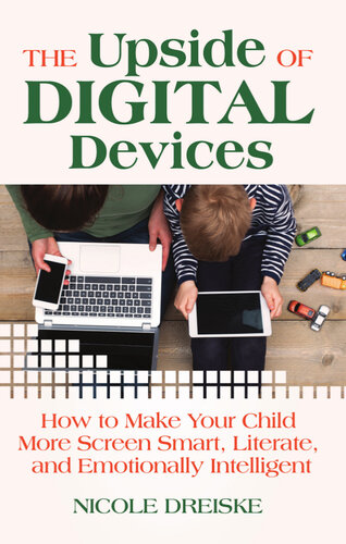 The Upside of Digital Devices: How to Make Your Child More Screen Smart, Literate, and Emotionally Intelligent