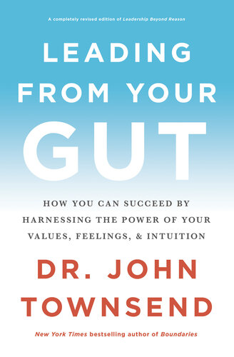 Leading from Your Gut: How You Can Succeed by Harnessing the Power of Your Values, Feelings, and Intuition