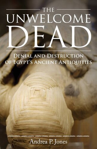 The Unwelcome Dead: Denial and Destruction of Egypt's Ancient Antiquities