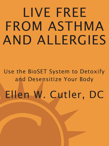 Live Free from Asthma and Allergies: Use the BioSET System to Detoxify and Desensitize Your Body