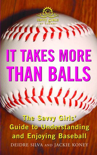 It Takes More Than Balls: The Savvy Girls' Guide to Understanding and Enjoying Baseball