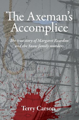 The Axeman's Accomplice. The True Story of Margaret Reardon and the Snow Family Murders