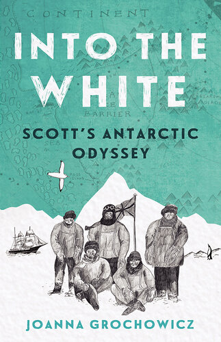 Into the White: Scott's Antarctic Odyssey