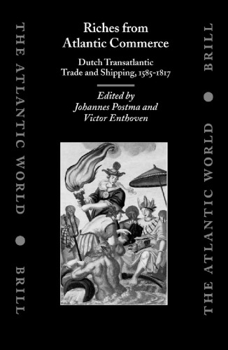 Riches from Atlantic Commerce: Dutch Transatlantic Trade and Shipping, 1585-1817