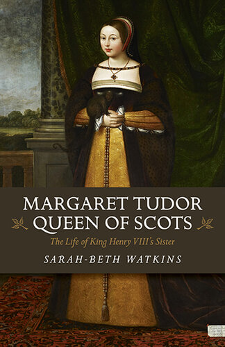 Margaret Tudor, Queen of Scots: The Life of King Henry VIII's Sister