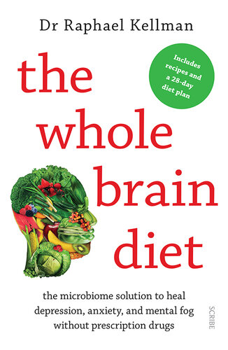 The Whole Brain Diet: the microbiome solution to heal depression, anxiety, and mental fog without prescription drugs