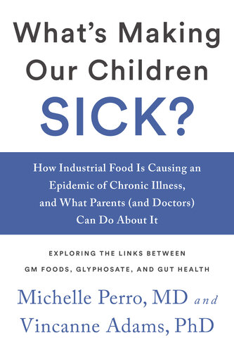 What's Making Our Children Sick?: How Industrial Food Is Causing an Epidemic of Chronic Illness, and What Parents (and Doctors) Can Do About It