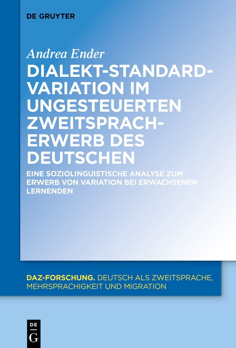 Dialekt-Standard-Variation im ungesteuerten Zweitspracherwerb des Deutschen: Eine soziolinguistische Analyse zum Erwerb von Variation bei erwachsenen Lernenden (ISSN, 27) (German Edition)