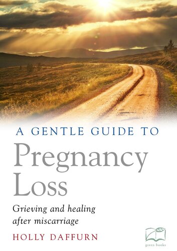 A Gentle Guide to Pregnancy Loss: Grieving and healing after miscarriage