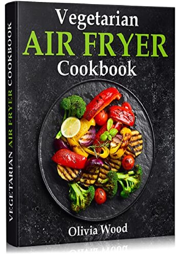 Vegetarian Air Fryer Cookbook
