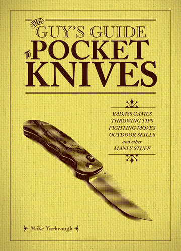 The Guy's Guide to Pocket Knives: Badass Games, Throwing Tips, Fighting Moves, Outdoor Skills and Other Manly Stuff