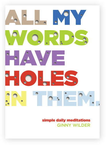 All My Words Have Holes in Them: Simple Daily Meditations