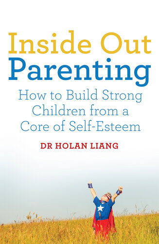 Inside Out Parenting: How to Build Strong Children from a Core of Self-Esteem