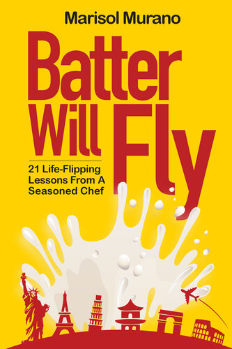Batter Will Fly: 21 Life-Flipping Lessons from a Seasoned Chef