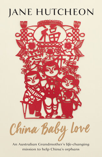 China Baby Love: An Australian Grandmother's life-changing mission to help China's orphans