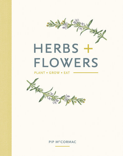 Herbs & Flowers: Plant, Grow, Eat