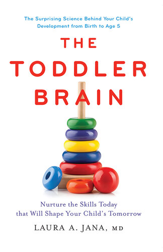 The Toddler Brain: Nurture the Skills Today that Will Shape Your Child's Tomorrow