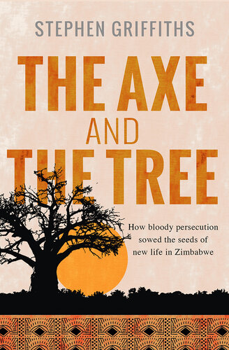 The Axe and the Tree: How Bloody Persecution Sowed the Seeds of New Life in Zimbabwe