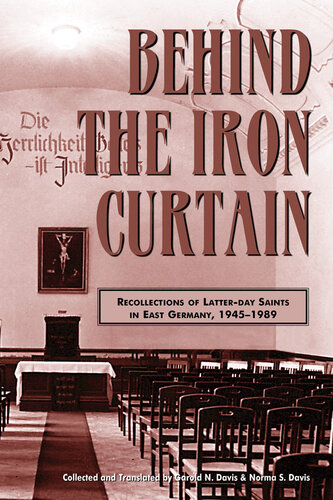 Behind the Iron Curtain: Recollections of Latter-day Saints in East Germany, 1945–1989