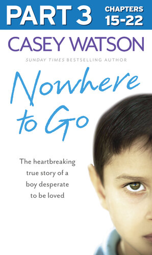 Nowhere to Go, Part 3 of 3: The Heartbreaking True Story of a Boy Desperate to be Loved