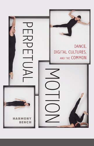 Perpetual Motion: Dance, Digital Cultures, and the Common