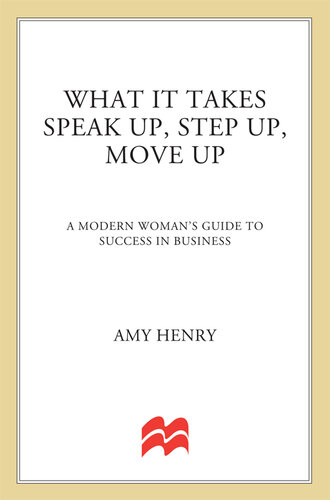 What It Takes--Speak Up, Step Up, Move Up: A Modern Woman's Guide to Success in Business