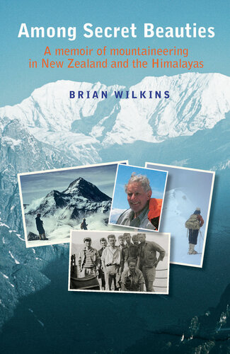 Among Secret Beauties: A Memoir of Mountaineering in New Zealand and Himalayas