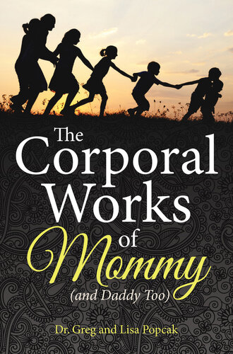 The Corporal Works of Mommy (and Daddy Too)