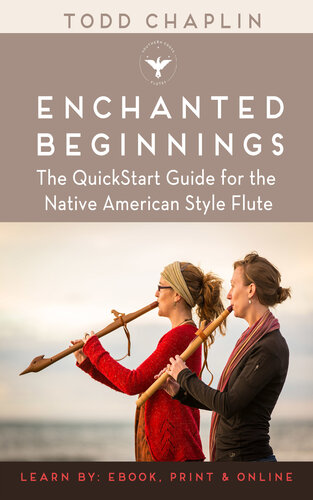 Enchanted Beginnings: The QuickStart Guide for the Native American Style Flute