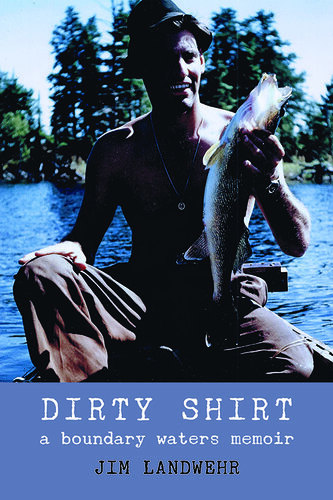 Dirty Shirt: A Boundary Waters Memoir