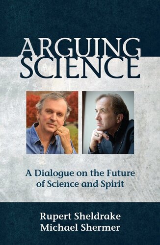 Arguing Science: A Dialogue on the Future of Science and Spirit