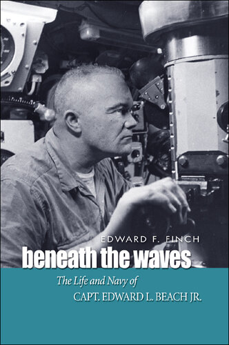 Beneath the Waves: The Life and Navy of Capt. Edward L. Beach, Jr.