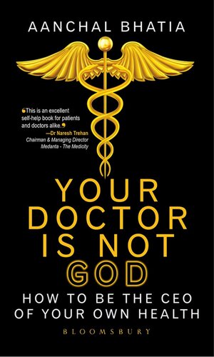 Your Doctor is not God: How to Be the CEO of your Own Health