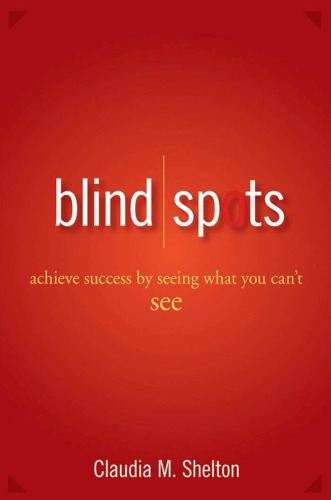 Blind Spots: Achieve Success by Seeing What You Can't See