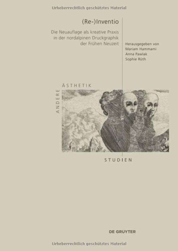 (Re-)Inventio: Die Neuauflage als kreative Praxis in der nordalpinen Druckgraphik der Frühen Neuzeit (ISSN, 2) (German Edition)