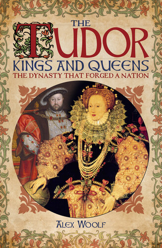 The Tudor Kings and Queens: the Dynasty that Forged a Nation