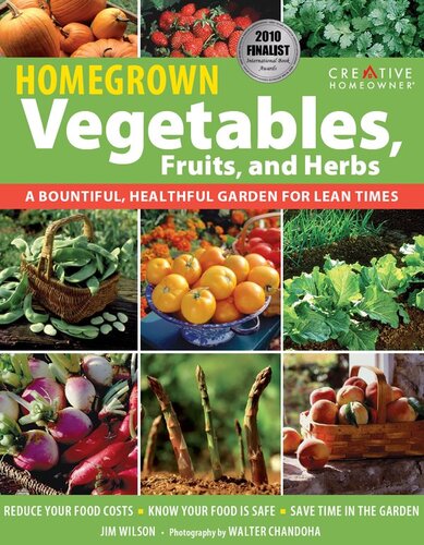 Homegrown Vegetables, Fruits & Herbs: A Bountiful, Healthful Garden for Lean Times