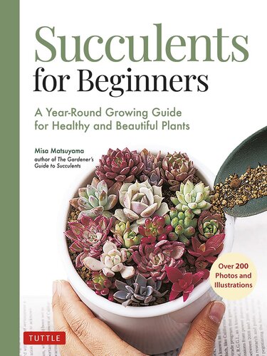 Succulents for Beginners: A Year-Round Growing Guide for Healthy and Beautiful Plants (over 200 Photos and Illustrations)