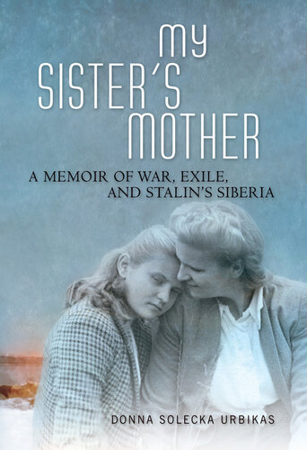 My Sister's Mother: A Memoir of War, Exile, and Stalin's Siberia