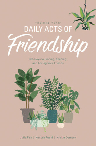 The One Year Daily Acts of Friendship: 365 Days to Finding, Keeping, and Loving Your Friends