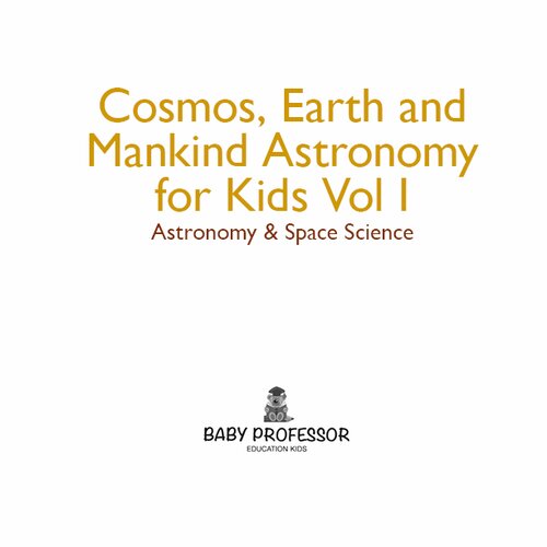 Cosmos, Earth and Mankind Astronomy for Kids Vol I | Astronomy & Space Science: Astronomy & Space Science