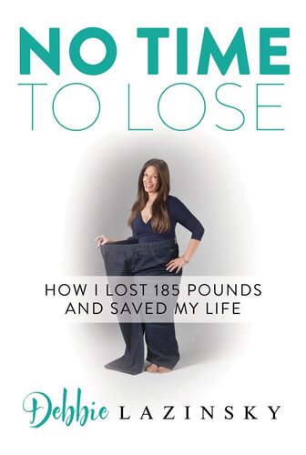 No Time to Lose: How I Lost 185 Pounds and Saved My Life