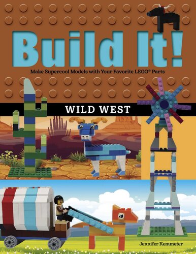 Build It! Wild West: Make Supercool Models with Your Favorite LEGO® Parts