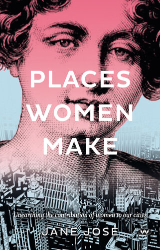 Places Women Make: Unearthing the Contribution of Women to Our Cities