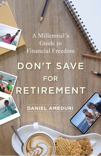Don't Save for Retirement: A Millennial's Guide to Financial Freedom