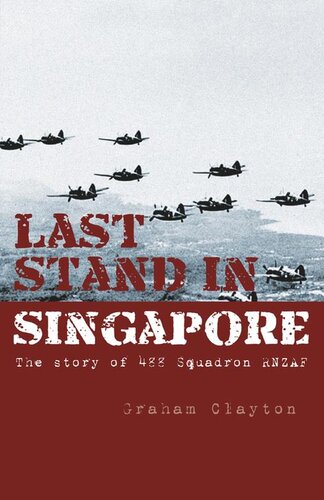 Last Stand in Singapore: The Story of 488 Squadron Rnzaf