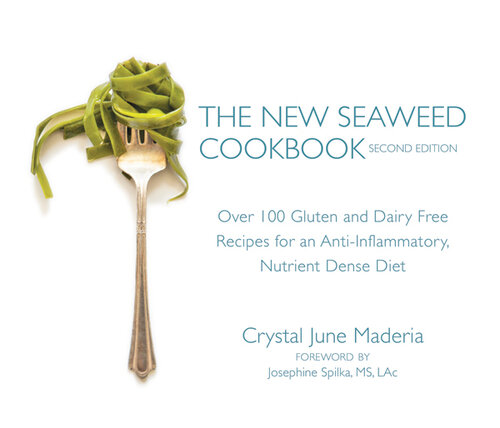 The New Seaweed Cookbook: Over 100 Gluten and Dairy Free Recipes for an Anti-Inflammatory, Nutrient Dense Diet